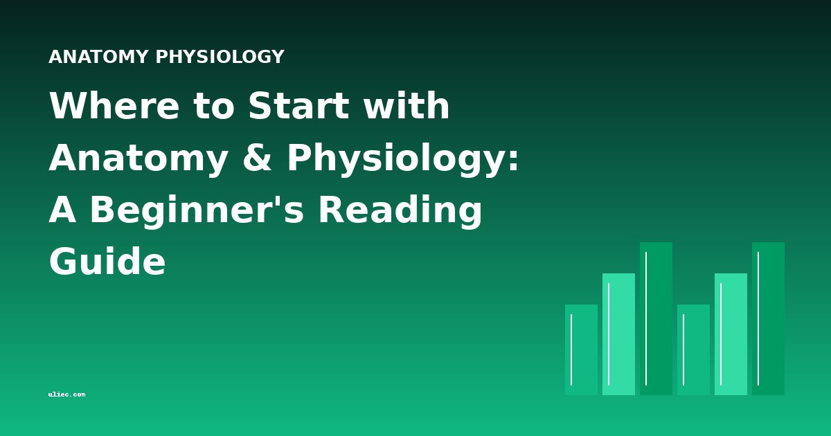 Where to Start with Anatomy & Physiology: A Beginner's Reading Guide