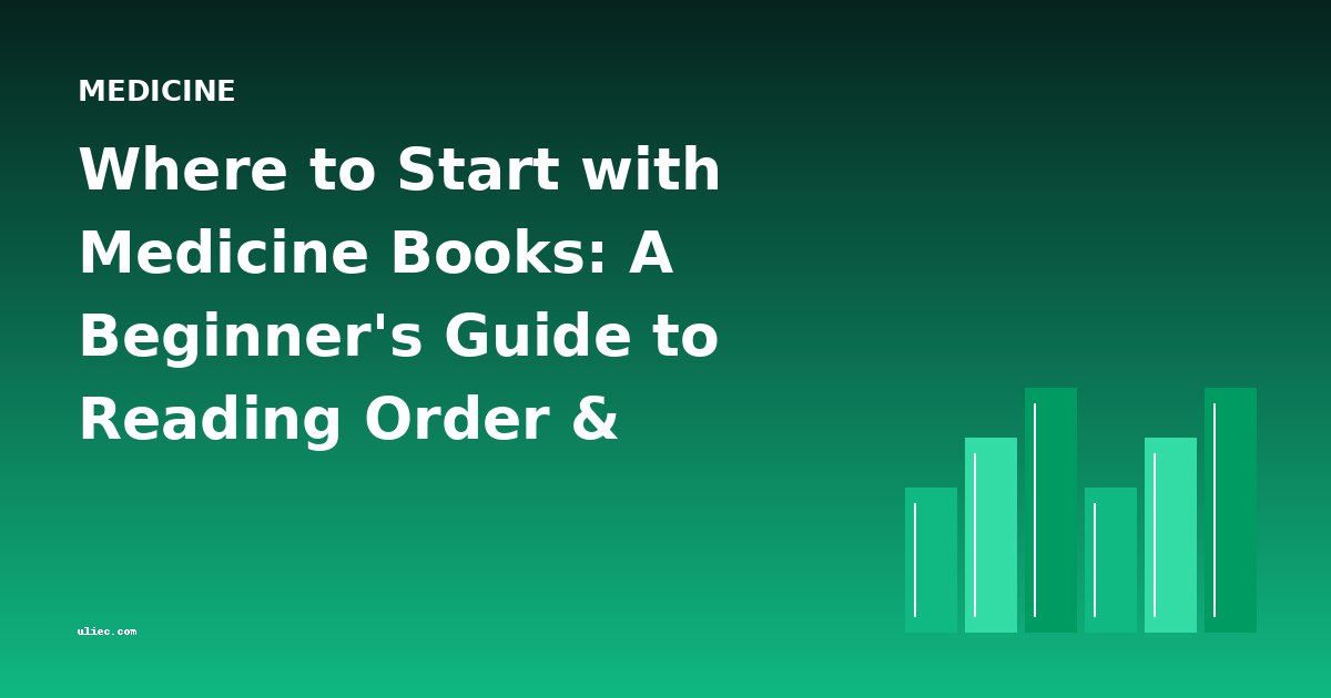 Where to Start with Medicine Books: A Beginner's Guide to Reading Order & Difficulty