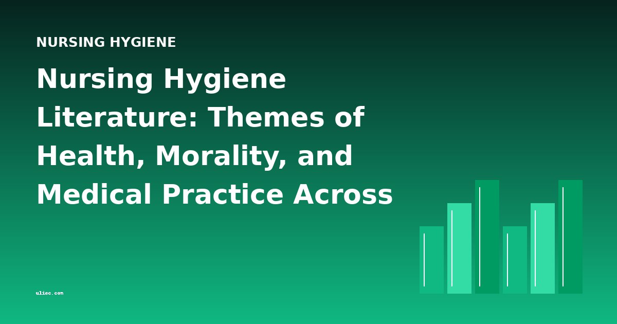 Nursing Hygiene Literature: Themes of Health, Morality, and Medical Practice Across Centuries