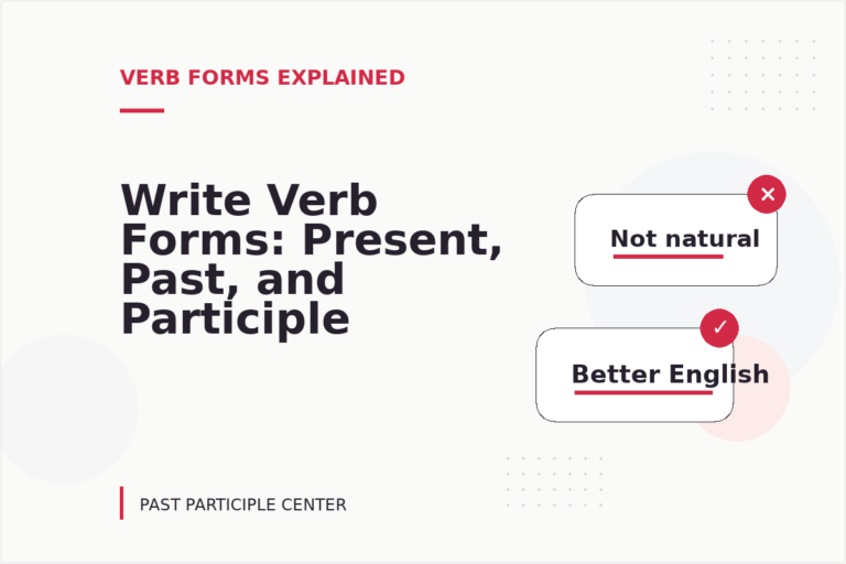 Write Verb Forms: Present, Past, and Participle Write Verb Forms: Present, Past, and Participle