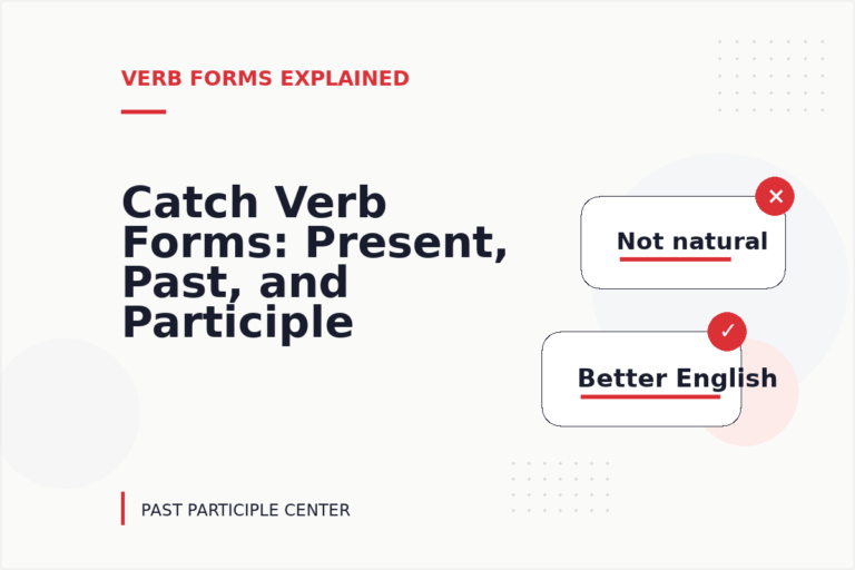 Catch Verb Forms: Present, Past, and Participle Catch Verb Forms: Present, Past, and Participle