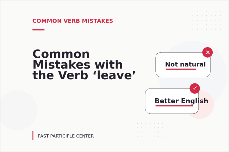 Common Mistakes with the Verb ‘leave’ Common Mistakes with the Verb ‘leave’